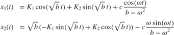 $$
\begin{array}{rl}
x_1(t) &= K_1 \cos(\sqrt{b} t) + K_2 \sin(\sqrt{b} t) + c \frac{\cos(\omega t)}{b-\omega^2} \\
x_2(t) &= \sqrt{b}(-K_1\sin(\sqrt{b}t)+K_2\cos(\sqrt{b}t))-c\frac{\omega\sin(\omega t)}{b-\omega^2}
\end{array}
$$