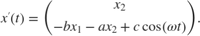 $$
x'(t) = \left( \begin{array}{c} x_2 \\ -bx_1-ax_2+c\cos(\omega t) \end{array} \right).
$$