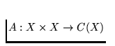 $A : X \times X \to C(X)$