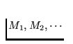 $M_1, M_2, \cdots$