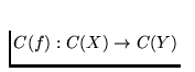 $C(f): C(X) \to C(Y)$