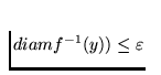 $diamf^{-1}(y)) \leq \varepsilon$