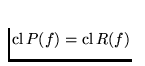 $\mathrm{cl}\,P(f) = \mathrm{cl}\,R(f)$