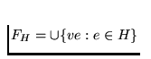 $F_{H}=\cup \{ve : e \in H\}$